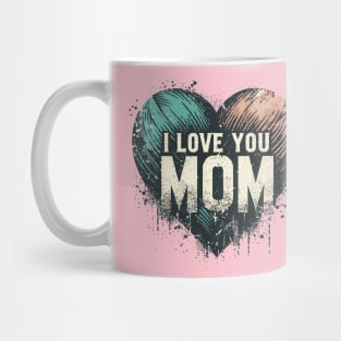 I Love You Mom Mug